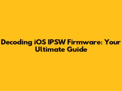 Decoding iOS IPSW Firmware: Your Ultimate Guide