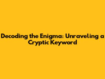 Decoding the Enigma: Unraveling a Cryptic Keyword