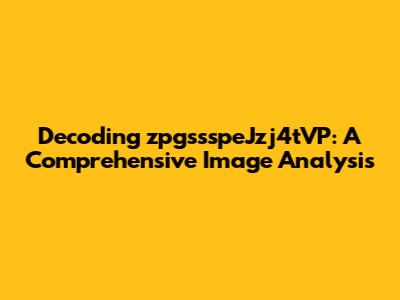 Decoding zpgssspeJzj4tVP: A Comprehensive Image Analysis