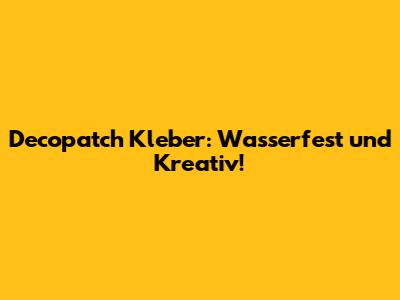 Decopatch Kleber: Wasserfest und Kreativ!