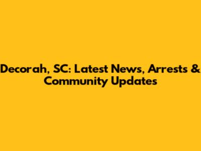 Decorah, SC: Latest News, Arrests & Community Updates