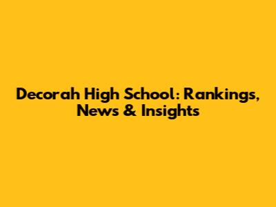 Decorah High School: Rankings, News & Insights