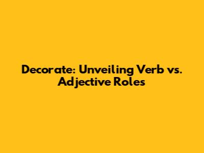 Decorate: Unveiling Verb vs. Adjective Roles