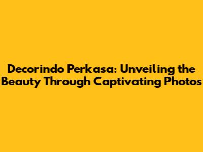 Decorindo Perkasa: Unveiling the Beauty Through Captivating Photos