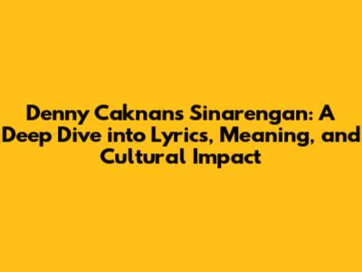 Denny Caknan's 'Sinarengan': A Deep Dive into Lyrics, Meaning, and Cultural Impact