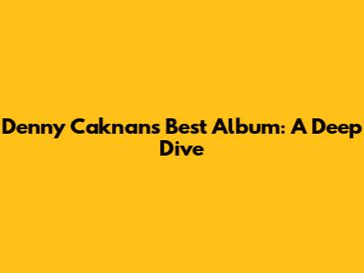 Denny Caknan's Best Album: A Deep Dive