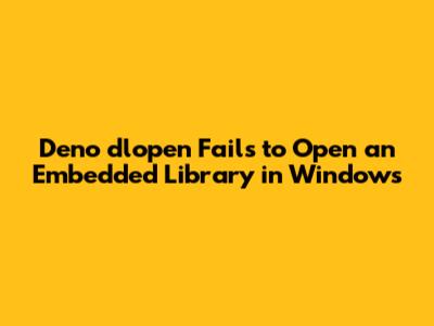 Deno dlopen Fails to Open an Embedded Library in Windows