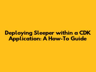 Deploying Sleeper within a CDK Application: A How-To Guide