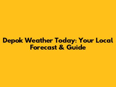 Depok Weather Today: Your Local Forecast & Guide