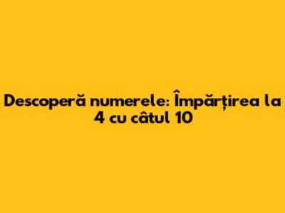 Descoperă numerele: Împărțirea la 4 cu câtul 10