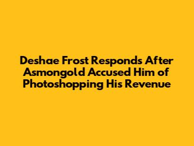 Deshae Frost Responds After Asmongold Accused Him of Photoshopping His Revenue