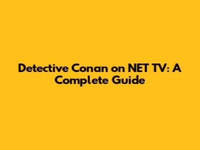 Detective Conan on NET TV: A Complete Guide