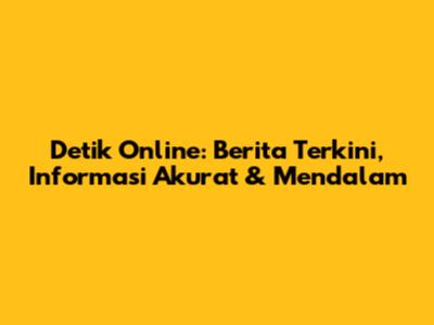 Detik Online: Berita Terkini, Informasi Akurat & Mendalam