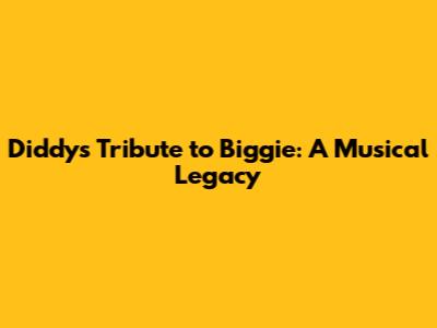 Diddy's Tribute to Biggie: A Musical Legacy