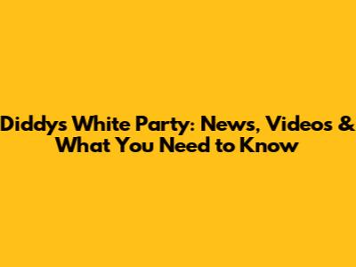 Diddy's White Party: News, Videos & What You Need to Know