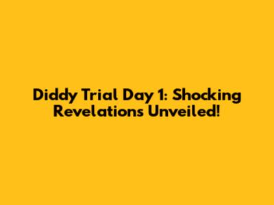 Diddy Trial Day 1: Shocking Revelations Unveiled!