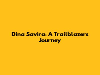 Dina Savira: A Trailblazer's Journey