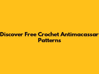 Discover Free Crochet Antimacassar Patterns