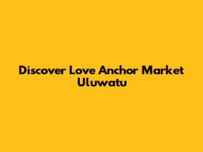 Discover Love Anchor Market Uluwatu