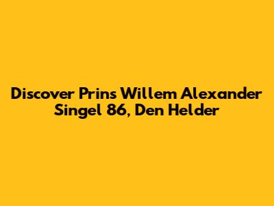 Discover Prins Willem Alexander Singel 86, Den Helder