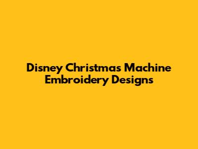 Disney Christmas Machine Embroidery Designs