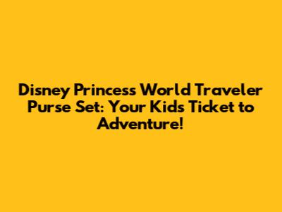 Disney Princess World Traveler Purse Set: Your Kid's Ticket to Adventure!