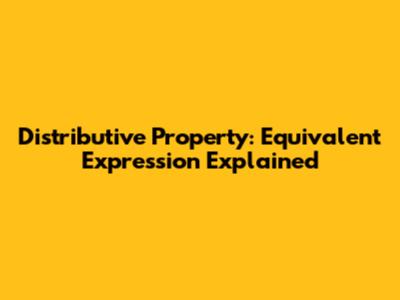 Distributive Property: Equivalent Expression Explained