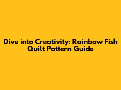 Dive into Creativity: Rainbow Fish Quilt Pattern Guide