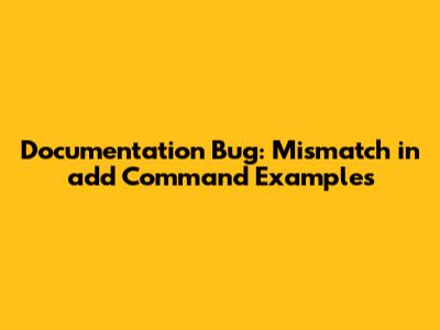 Documentation Bug: Mismatch in 'add' Command Examples