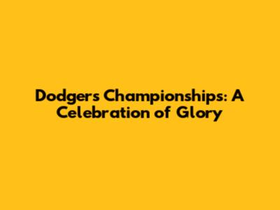 Dodgers Championships: A Celebration of Glory