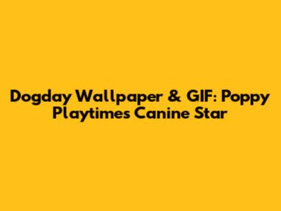 Dogday Wallpaper & GIF: Poppy Playtime's Canine Star