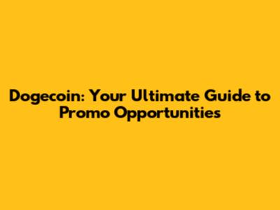 Dogecoin: Your Ultimate Guide to Promo Opportunities