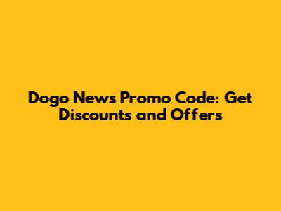 Dogo News Promo Code: Get Discounts and Offers