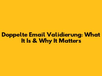 Doppelte Email Validierung: What It Is & Why It Matters
