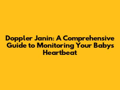 Doppler Janin: A Comprehensive Guide to Monitoring Your Baby's Heartbeat