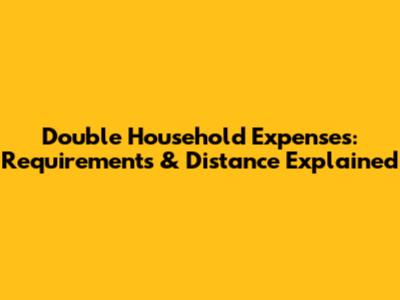 Double Household Expenses: Requirements & Distance Explained