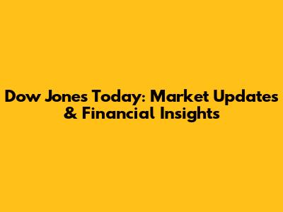Dow Jones Today: Market Updates & Financial Insights