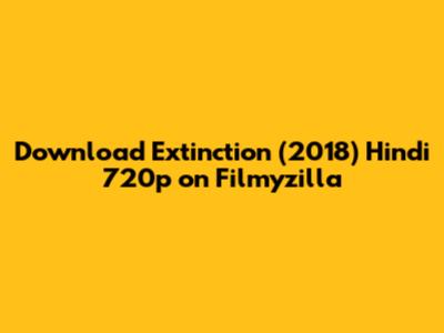 Download Extinction (2018) Hindi 720p on Filmyzilla