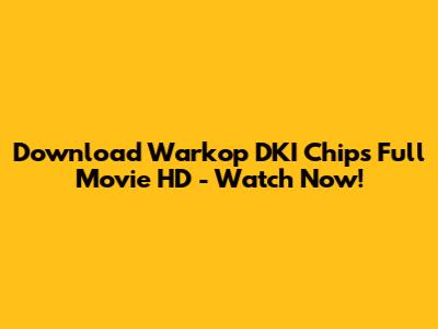 Download Warkop DKI Chips Full Movie HD - Watch Now!