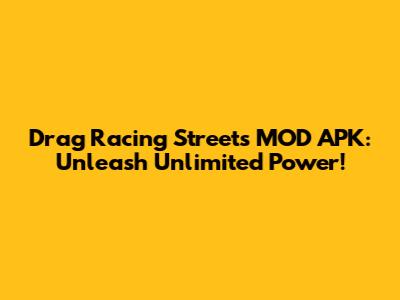 Drag Racing Streets MOD APK: Unleash Unlimited Power!