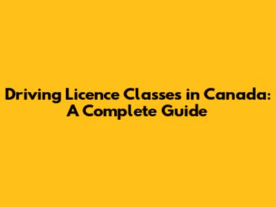Driving Licence Classes in Canada: A Complete Guide