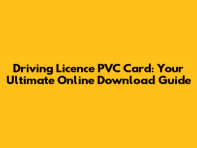 Driving Licence PVC Card: Your Ultimate Online Download Guide