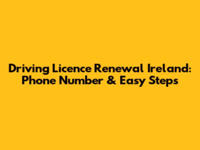 Driving Licence Renewal Ireland: Phone Number & Easy Steps