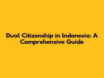 Dual Citizenship in Indonesia: A Comprehensive Guide