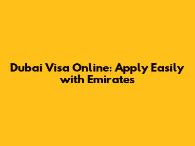 Dubai Visa Online: Apply Easily with Emirates