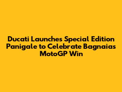 Ducati Launches Special Edition Panigale to Celebrate Bagnaia's MotoGP Win