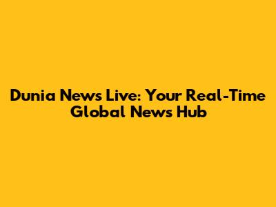 Dunia News Live: Your Real-Time Global News Hub