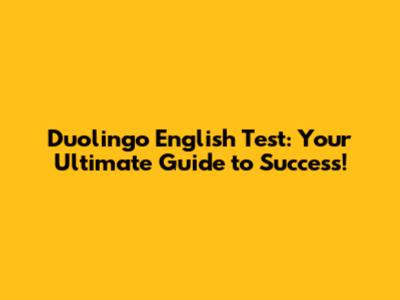 Duolingo English Test: Your Ultimate Guide to Success!