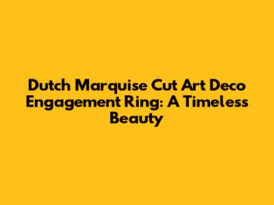 Dutch Marquise Cut Art Deco Engagement Ring: A Timeless Beauty