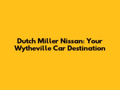 Dutch Miller Nissan: Your Wytheville Car Destination